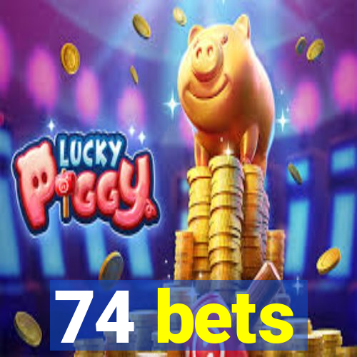74 bets